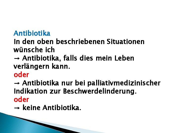 Antibiotika In den oben beschriebenen Situationen wünsche ich → Antibiotika, falls dies mein Leben