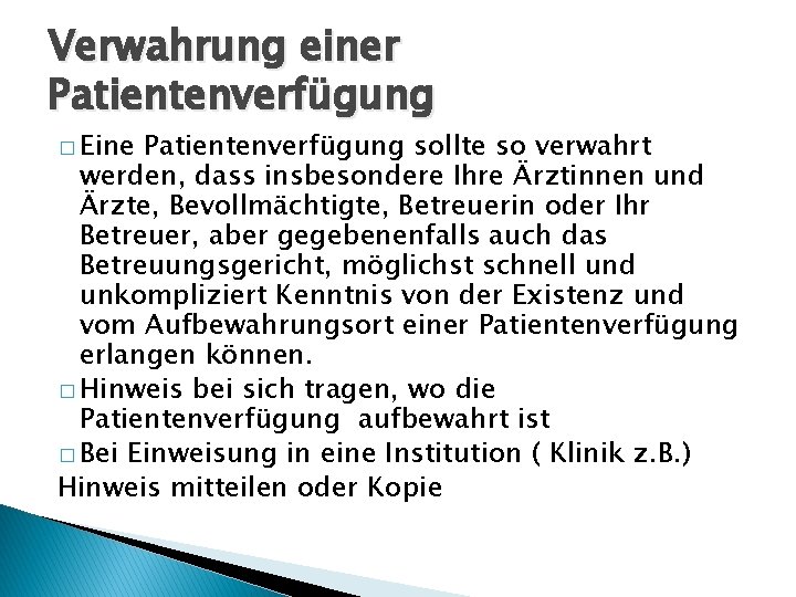 Verwahrung einer Patientenverfügung � Eine Patientenverfügung sollte so verwahrt werden, dass insbesondere Ihre Ärztinnen