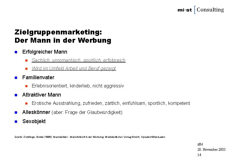 Zielgruppenmarketing: Der Mann in der Werbung n n Erfolgreicher Mann n Sachlich, unromantisch, sportlich,