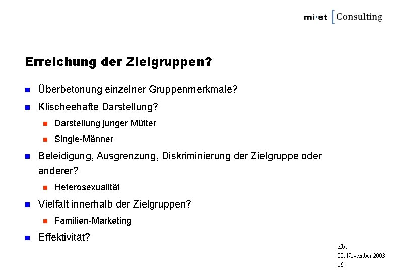 Erreichung der Zielgruppen? n Überbetonung einzelner Gruppenmerkmale? n Klischeehafte Darstellung? n n Darstellung junger