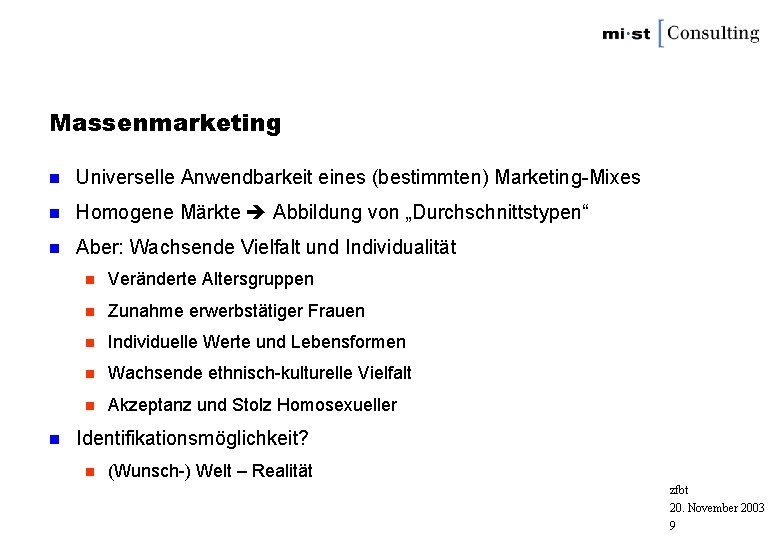 Massenmarketing n Universelle Anwendbarkeit eines (bestimmten) Marketing-Mixes n Homogene Märkte Abbildung von „Durchschnittstypen“ n