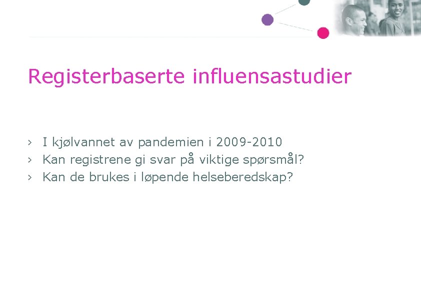 Registerbaserte influensastudier › I kjølvannet av pandemien i 2009 -2010 › Kan registrene gi
