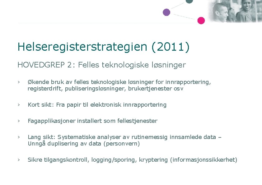 Helseregisterstrategien (2011) HOVEDGREP 2: Felles teknologiske løsninger › Økende bruk av felles teknologiske løsninger