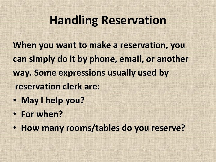 Handling Reservation When you want to make a reservation, you can simply do it