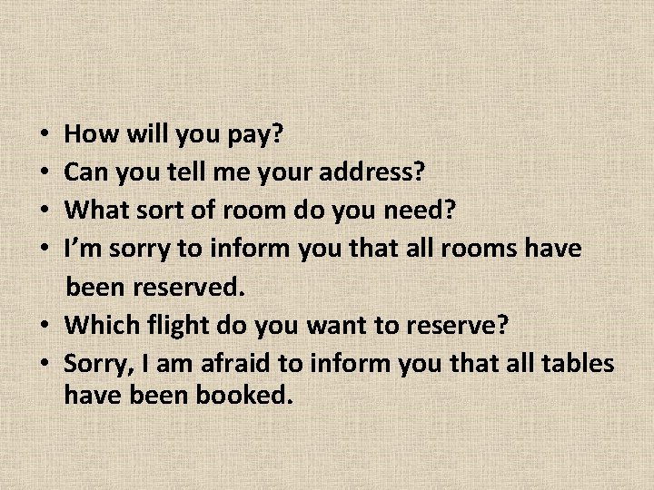 How will you pay? Can you tell me your address? What sort of room