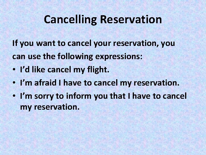 Cancelling Reservation If you want to cancel your reservation, you can use the following