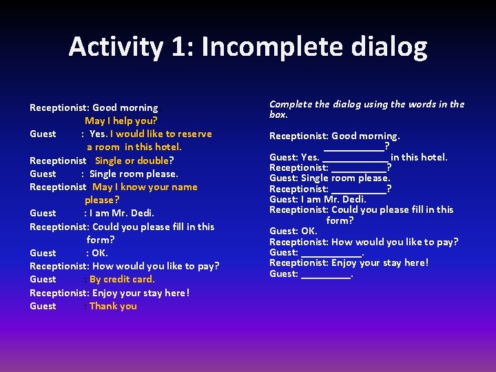 Activity 1: Incomplete dialog Receptionist: Good morning. May I help you? Guest : Yes.