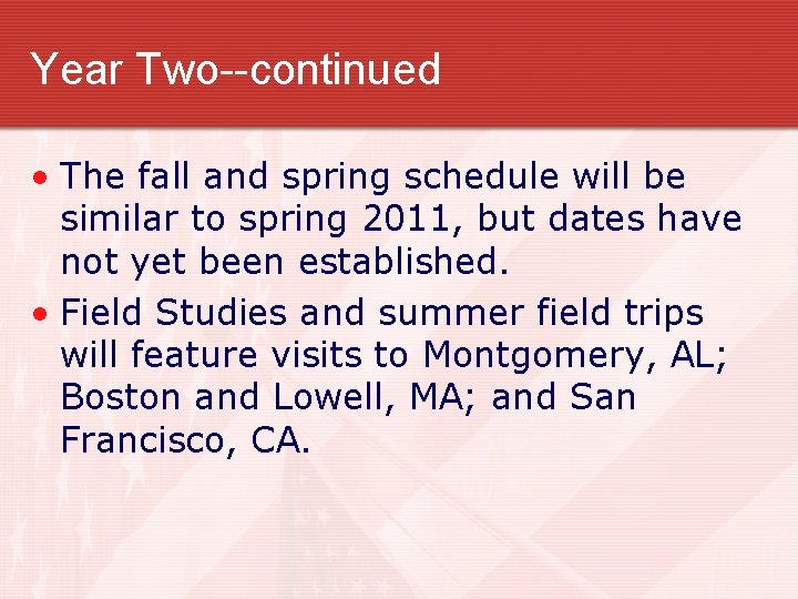 Year Two--continued • The fall and spring schedule will be similar to spring 2011,