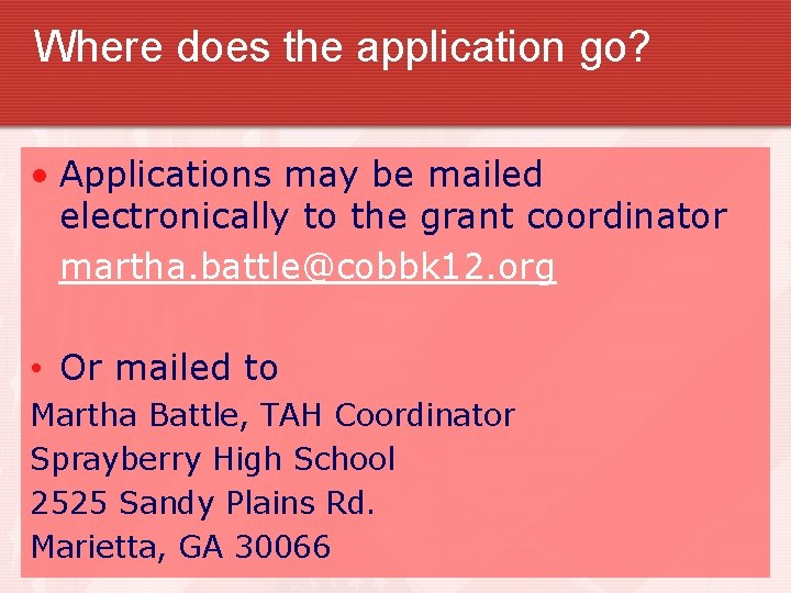 Where does the application go? • Applications may be mailed electronically to the grant