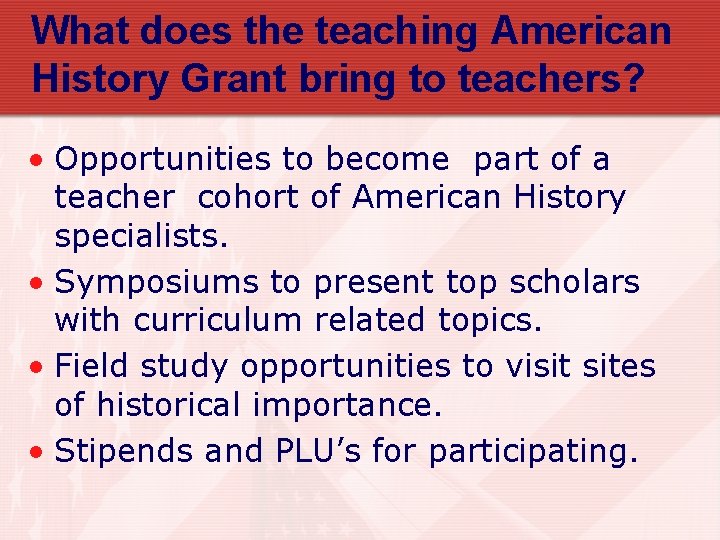 What does the teaching American History Grant bring to teachers? • Opportunities to become
