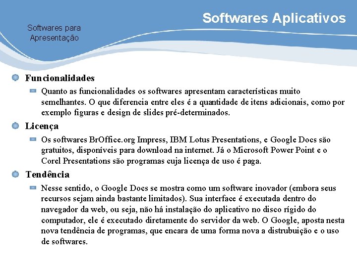 Softwares para Apresentação Softwares Aplicativos Funcionalidades Quanto as funcionalidades os softwares apresentam características muito