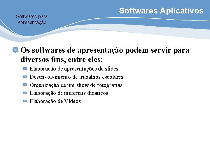 Softwares para Apresentação Softwares Aplicativos Os softwares de apresentação podem servir para diversos fins,