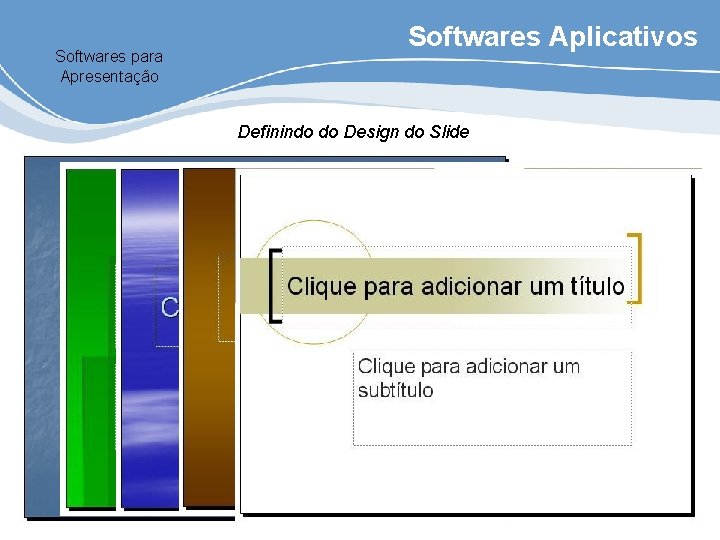 Softwares para Apresentação Softwares Aplicativos Definindo do Design do Slide 
