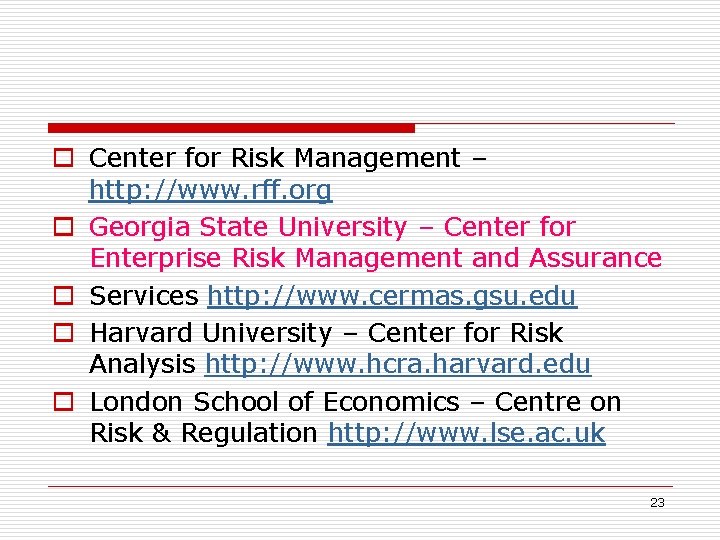 o Center for Risk Management – http: //www. rff. org o Georgia State University
