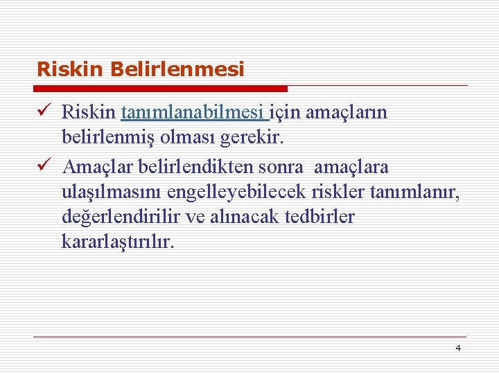 Riskin Belirlenmesi ü Riskin tanımlanabilmesi için amaçların belirlenmiş olması gerekir. ü Amaçlar belirlendikten sonra