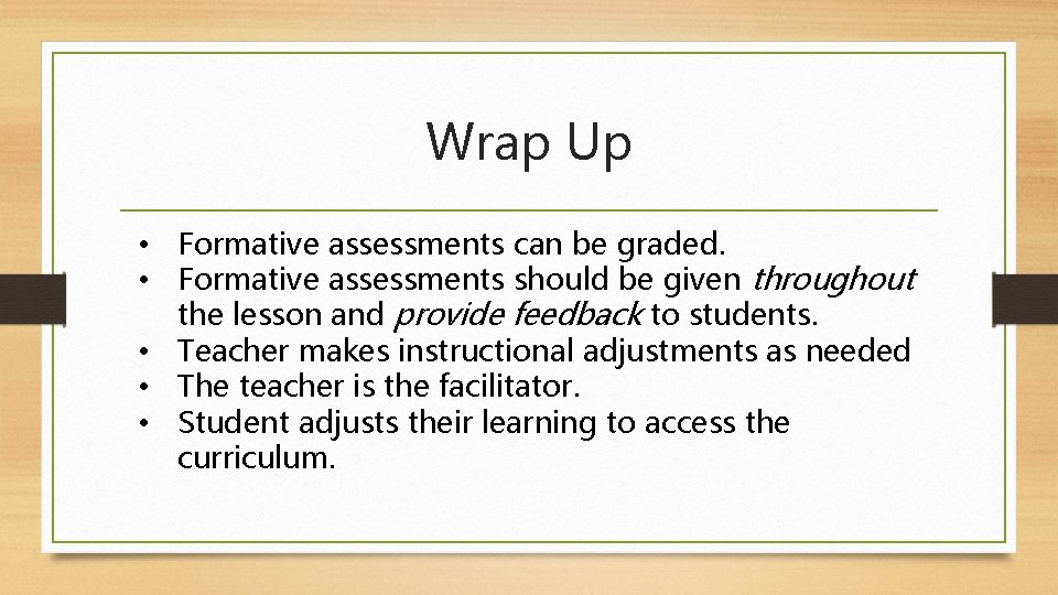 Wrap Up • Formative assessments can be graded. • Formative assessments should be given Wrap Up • Formative assessments can be graded. • Formative assessments should be given