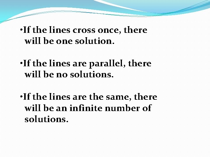  • If the lines cross once, there will be one solution. • If