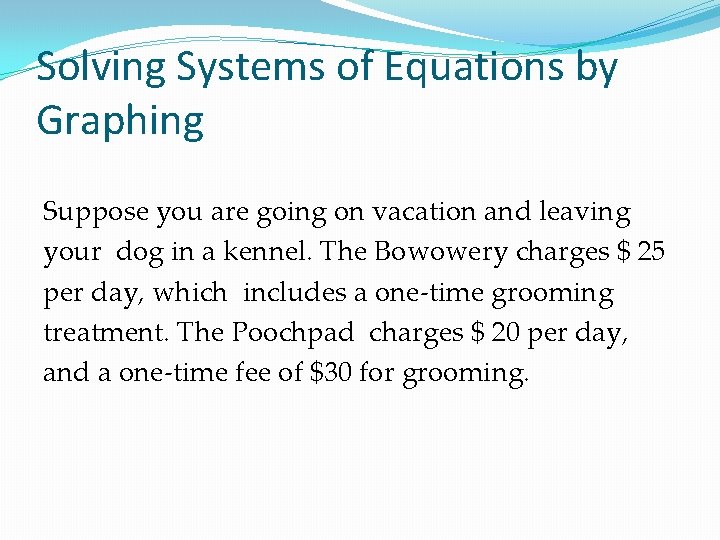 Solving Systems of Equations by Graphing Suppose you are going on vacation and leaving