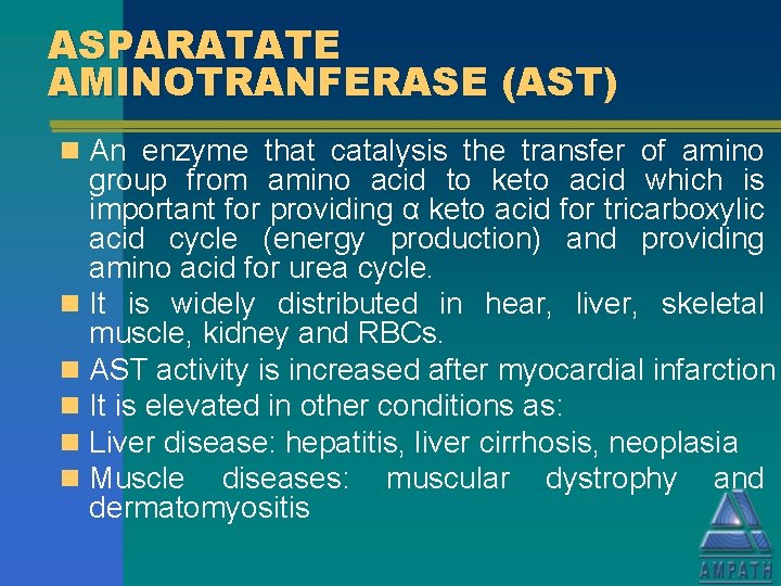 ASPARATATE AMINOTRANFERASE (AST) n An enzyme that catalysis the transfer of amino group from