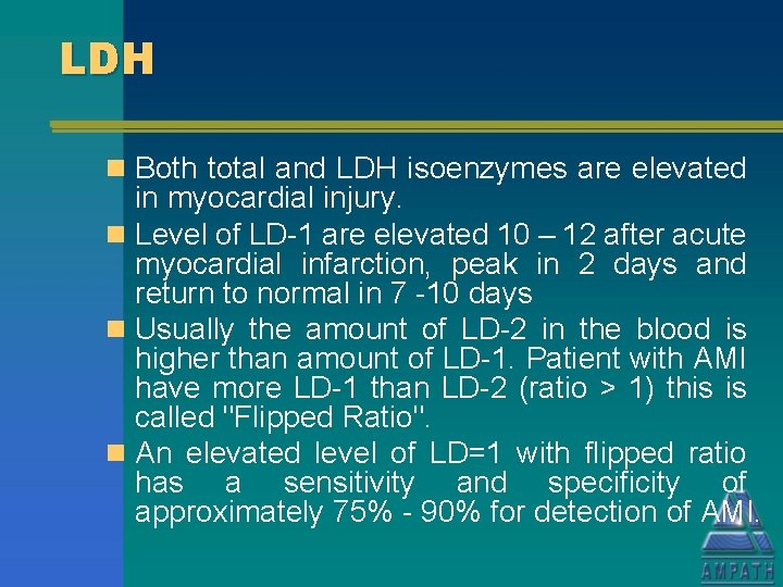 LDH n Both total and LDH isoenzymes are elevated in myocardial injury. n Level