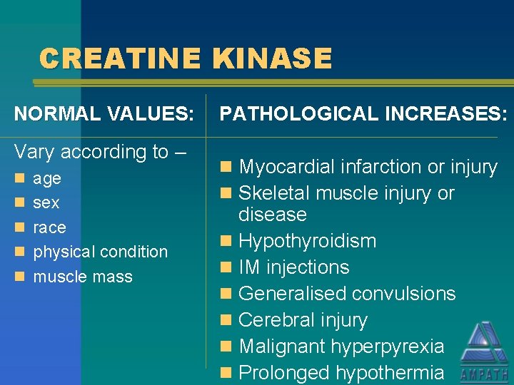 CREATINE KINASE NORMAL VALUES: Vary according to – n age n sex n race