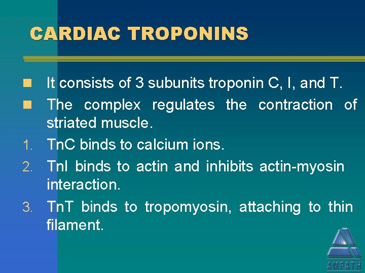 CARDIAC TROPONINS n It consists of 3 subunits troponin C, I, and T. n