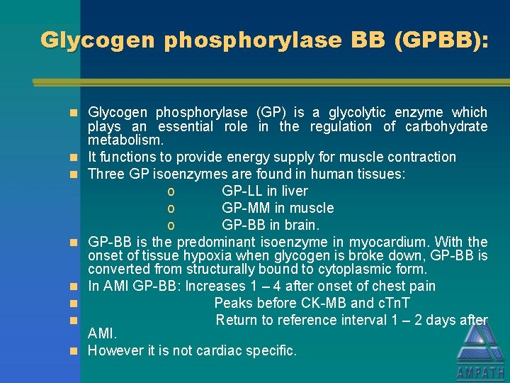 Glycogen phosphorylase BB (GPBB): n Glycogen phosphorylase (GP) is a glycolytic enzyme which n