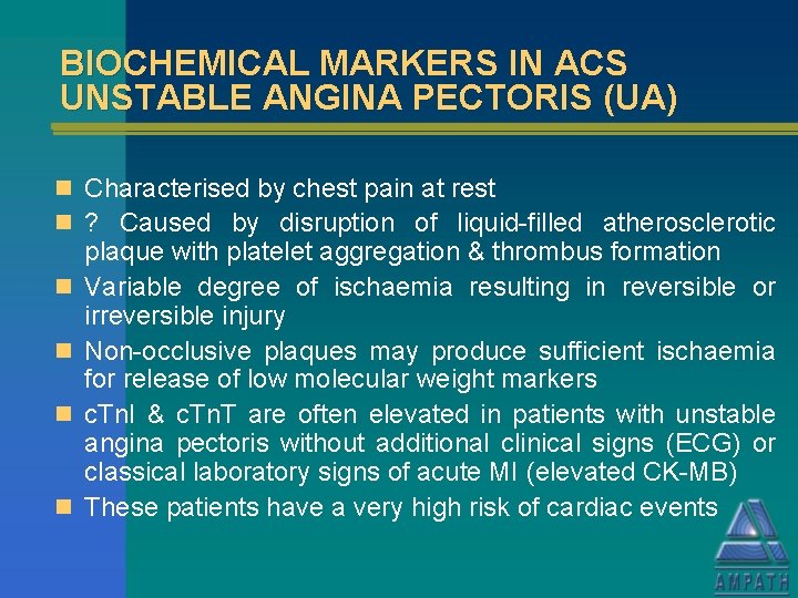 BIOCHEMICAL MARKERS IN ACS UNSTABLE ANGINA PECTORIS (UA) n Characterised by chest pain at