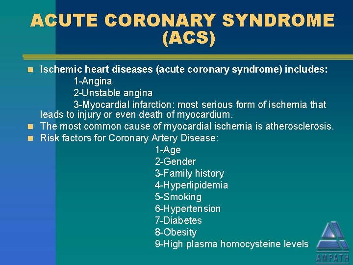 ACUTE CORONARY SYNDROME (ACS) n Ischemic heart diseases (acute coronary syndrome) includes: 1 -Angina