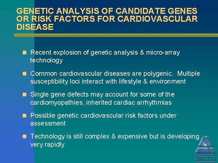 GENETIC ANALYSIS OF CANDIDATE GENES OR RISK FACTORS FOR CARDIOVASCULAR DISEASE n Recent explosion