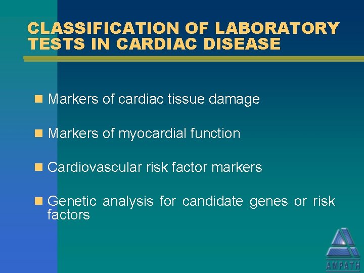 CLASSIFICATION OF LABORATORY TESTS IN CARDIAC DISEASE n Markers of cardiac tissue damage n