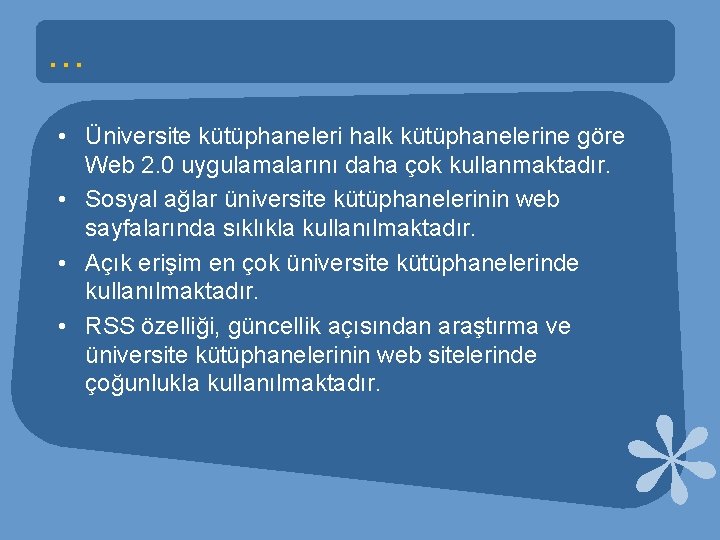 … • Üniversite kütüphaneleri halk kütüphanelerine göre Web 2. 0 uygulamalarını daha çok kullanmaktadır.