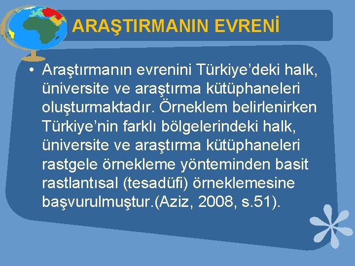 ARAŞTIRMANIN EVRENİ • Araştırmanın evrenini Türkiye’deki halk, üniversite ve araştırma kütüphaneleri oluşturmaktadır. Örneklem belirlenirken