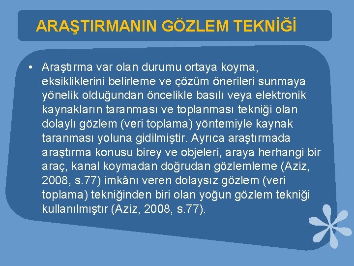 ARAŞTIRMANIN GÖZLEM TEKNİĞİ • Araştırma var olan durumu ortaya koyma, eksikliklerini belirleme ve çözüm