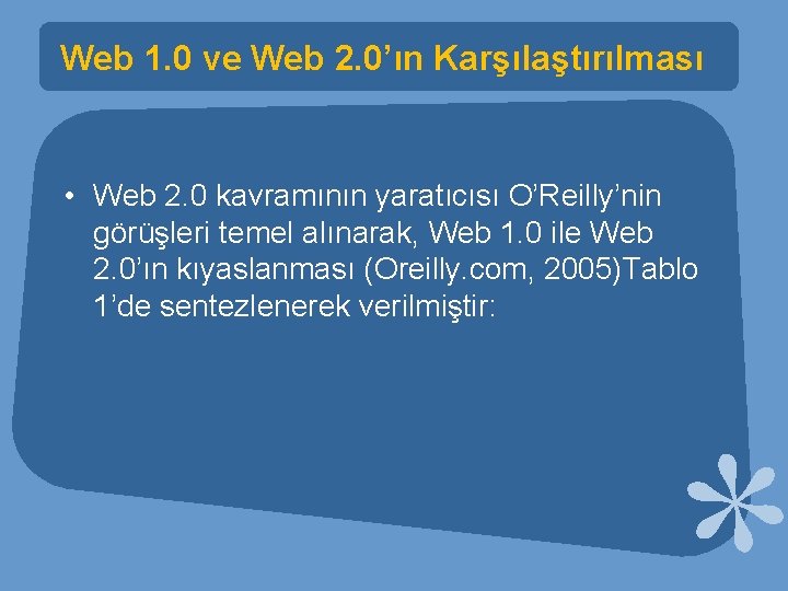 Web 1. 0 ve Web 2. 0’ın Karşılaştırılması • Web 2. 0 kavramının yaratıcısı