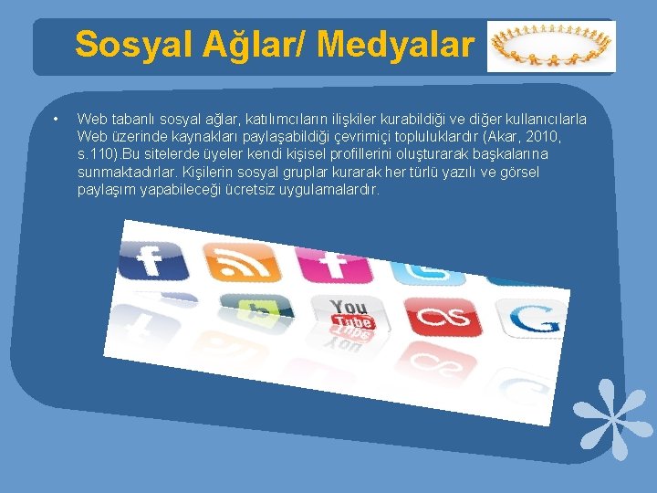 Sosyal Ağlar/ Medyalar • Web tabanlı sosyal ağlar, katılımcıların ilişkiler kurabildiği ve diğer kullanıcılarla