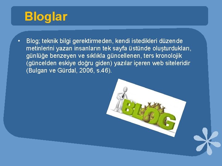 Bloglar • Blog; teknik bilgi gerektirmeden, kendi istedikleri düzende metinlerini yazan insanların tek sayfa