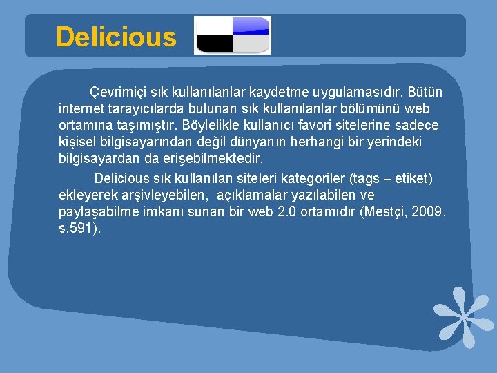 Delicious Çevrimiçi sık kullanılanlar kaydetme uygulamasıdır. Bütün internet tarayıcılarda bulunan sık kullanılanlar bölümünü web