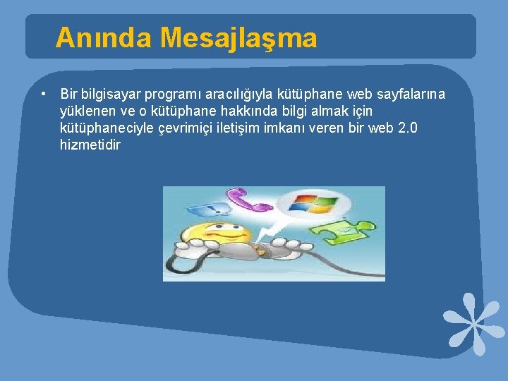 Anında Mesajlaşma • Bir bilgisayar programı aracılığıyla kütüphane web sayfalarına yüklenen ve o kütüphane