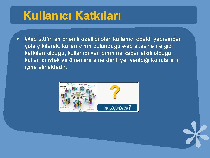 Kullanıcı Katkıları • Web 2. 0’ın en önemli özelliği olan kullanıcı odaklı yapısından yola