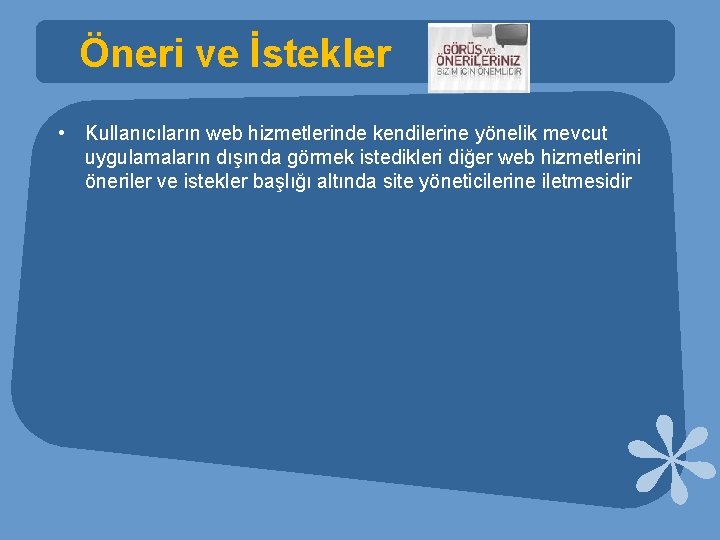 Öneri ve İstekler • Kullanıcıların web hizmetlerinde kendilerine yönelik mevcut uygulamaların dışında görmek istedikleri