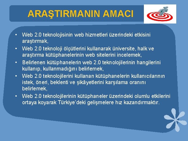 ARAŞTIRMANIN AMACI • Web 2. 0 teknolojisinin web hizmetleri üzerindeki etkisini araştırmak, • Web