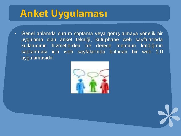 Anket Uygulaması • Genel anlamda durum saptama veya görüş almaya yönelik bir uygulama olan