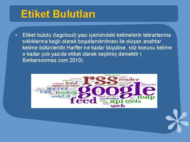 Etiket Bulutları • Etiket bulutu (tagcloud) yazı içerisindeki kelimelerin tekrarlanma sıklıklarına bağlı olarak boyutlandırılması