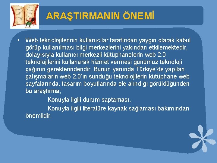 ARAŞTIRMANIN ÖNEMİ • Web teknolojilerinin kullanıcılar tarafından yaygın olarak kabul görüp kullanılması bilgi merkezlerini