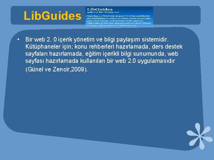 Lib. Guides • Bir web 2. 0 içerik yönetim ve bilgi paylaşım sistemidir. Kütüphaneler