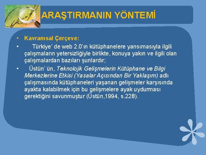 ARAŞTIRMANIN YÖNTEMİ • Kavramsal Çerçeve: • Türkiye’ de web 2. 0’ın kütüphanelere yansımasıyla ilgili