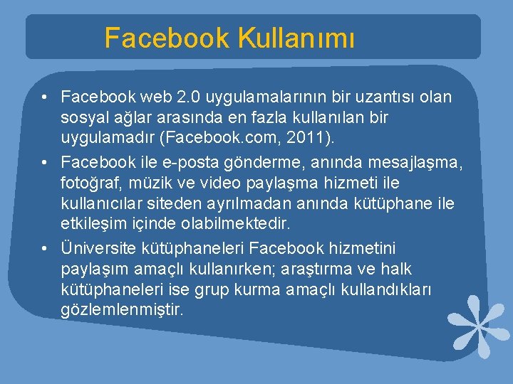 Facebook Kullanımı • Facebook web 2. 0 uygulamalarının bir uzantısı olan sosyal ağlar arasında