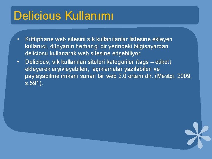 Delicious Kullanımı • Kütüphane web sitesini sık kullanılanlar listesine ekleyen kullanıcı, dünyanın herhangi bir