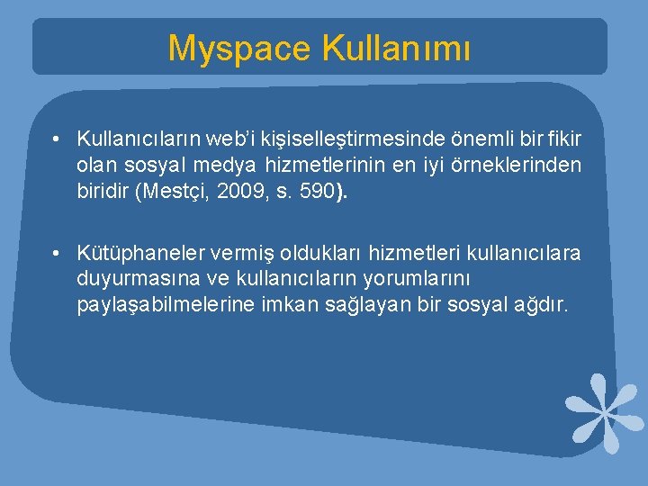 Myspace Kullanımı • Kullanıcıların web’i kişiselleştirmesinde önemli bir fikir olan sosyal medya hizmetlerinin en